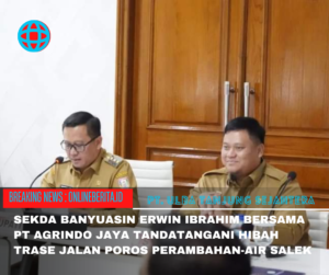 Hibah Trase Jalan Poros Perambahan-Air Salek Ditandatangani Sekda Banyuasin