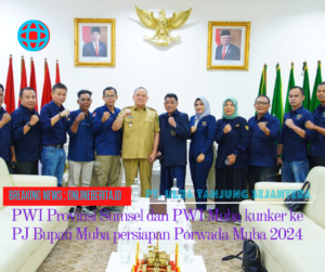 Kolaborasi PWI Muba dan PWI Sumsel, Support Pemkab Bakal Sukseskan Porwada Muba 2024.