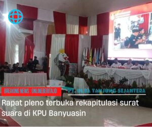 Rapat Pleno Terbuka Rekapitulasi di KPU Banyuasin 
