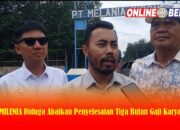 PT Melania Diduga Abaikan Tiga Bulan Gaji Karyawan 