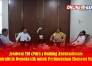 Jenderal TNI (Purn.) Dudung Abdurachman: Sentralistik Demokratik untuk Pertumbuhan Ekonomi Stabil